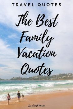 two people walking on the beach with text overlay that reads travel quotes the best family vacation quotes