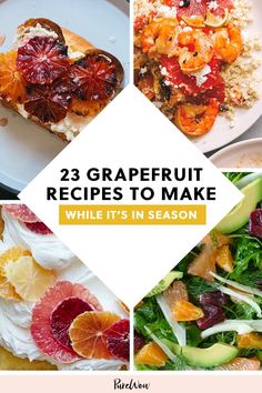 four different pictures with the words 25 grapefruit recipes to make while it's in season