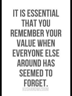 a quote that reads, it is essential that you remember your value when everyone else around has