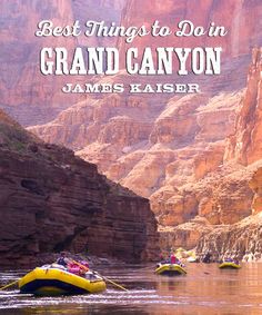 people are rafting down the river with mountains in the background and text that reads best things to do in grand canyon