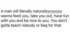 a text that reads, a man will literally naturally naturally yyyyyyy i wanna feed you take you out, have fun with you and be nice to you