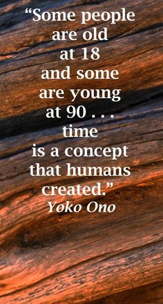 a quote from yoko ono about people are old and some are young at 90