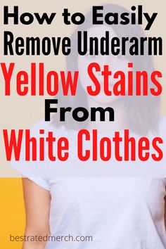 the back of a woman's head with text overlay how to easily remove underarmn yellow stains from white clothes