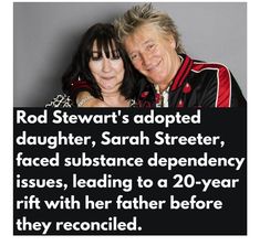 rod stewart's adopted daughter, sarah streeter, faced substance depencency issues, leading to a 20 - year gift with her father before they reconded