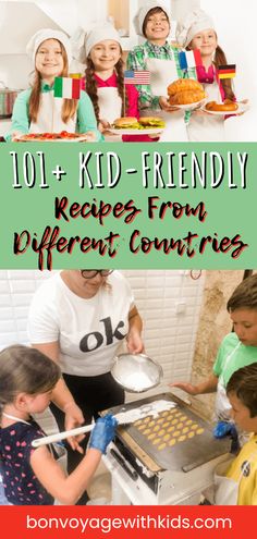 kids and adults cooking in the kitchen with text overlay reading 101 + kid - friendly recipes from different countries