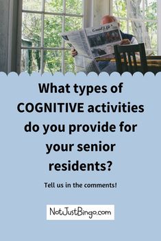 a man sitting at a table reading a newspaper with the words what types of cognitive activities do you provide for your senior residents?