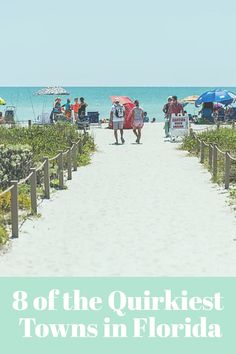 people walking on the beach with umbrellas in the sand and text that reads 8 of the quirkyest towns in florida