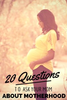 a pregnant woman with the words 20 questions to ask your mom about motherhood