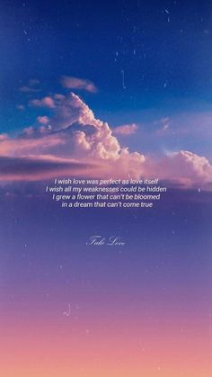 the sky is filled with clouds and there is a quote written on it that says i wish love was perfect as love itself