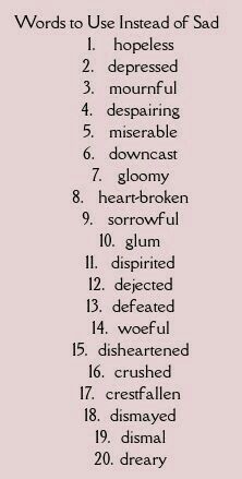 You don't have to be sad if you can be... Word Replacement, Words To Use Instead, Descriptive Words