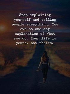 a woman walking down a road with the words, stop explaining yourself and telling people everything you