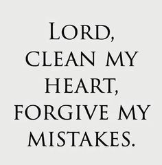 the words lord, clean my heart, and forgive my mistakes