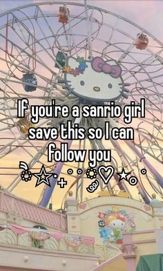 a ferris wheel that says if you're a sanrio girl save this so i can