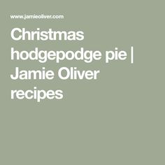 christmas hodggepodge pie / jamie oliver recipes by jamieollver com