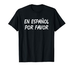 a black t - shirt with the words en espanol por favor on it