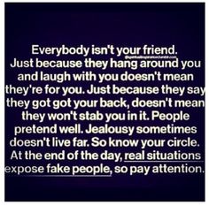 a quote that reads everybody isn't your friend just because they hang around you and laugh