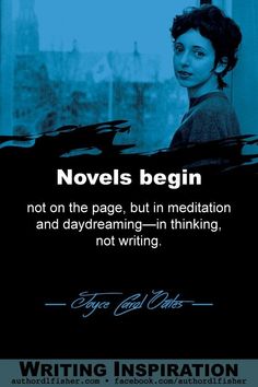 a poster with an image of a woman in the background and words that read novels begin not on the page, but in meditation and daydreaming - in thinking, not writing