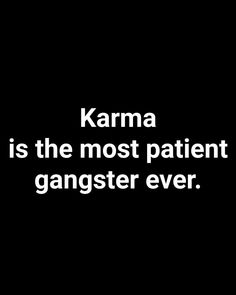 a black and white photo with the words karma is the most patient, gangster ever