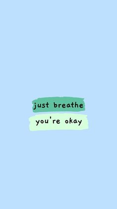 the text just breathe you're okay on a blue background