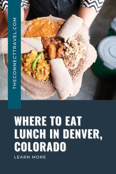 a person holding a plate with food on it and the words where to eat lunch in denver, colorado learn more