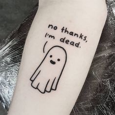 a tattoo that says no thanks, i'm dead with a ghost on it