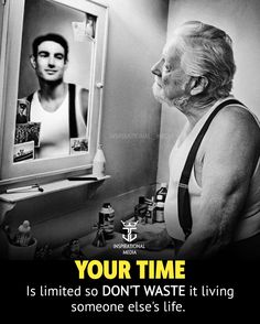 an old man looking at himself in the mirror with a quote on it that reads, your time is limited so don't waste it living someone else's life