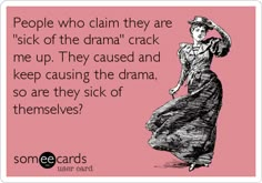 Victim Quotes, E Cards, Drama Quotes, The Drama, E Card, Ecards Funny, People Quotes, Someecards, Quotable Quotes