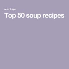 the words top 50 soup recipes are in white letters on a purple background with an image of