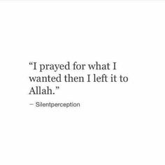 a quote that reads, i pray for what i wanted then left it to allah