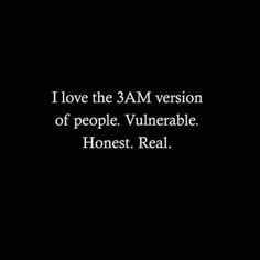 a black and white photo with the words i love the 3 am version of people vuln