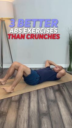 a man laying on a mat with the words 3 better abs exercises than crunches