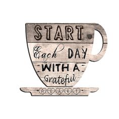 a wooden sign that says start each day with a grateful cup