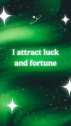 the words i attract luck and fortune are written in white on a green background with stars