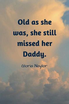 an image of clouds with the quote old as she was, she still missed her daddy