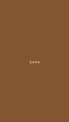 the word love is written in white on a brown background