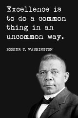 Booker T. Washington - Excellence Is To Do A Common Thing In An Uncommon Way, motivational classroom poster Booker T Washington, Motivation Positive, Booker T, Wise Quotes, New Age