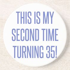 this is my second time turning 35 pinback button with the words, this is my second time turning 35