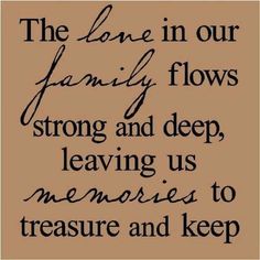 a sign that says the lone in our family flows strong and deep, leaving us memories to