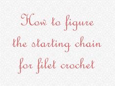 the words how to figure the starting chain for a file crochet pattern on a white background