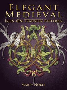 the cover of elegant medieval iron - on transfer patterns by marynoble, featuring birds and leaves