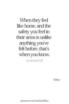 a quote that says when they feel like home and the safety you feel in their arms is