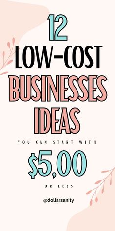 the 12 low cost business ideas you can start with $ 5, 000 or less