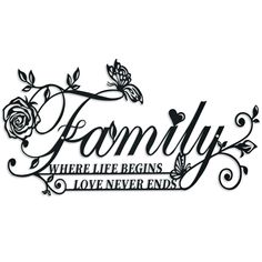 the words family are written in black and white with roses on it's side