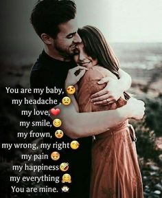 a man and woman hugging each other with the words you are my baby, my headache, my love, my smile