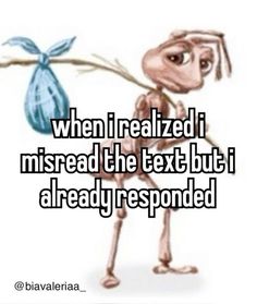 an alien holding a bag with the text when i realized i misread the text but i already responded