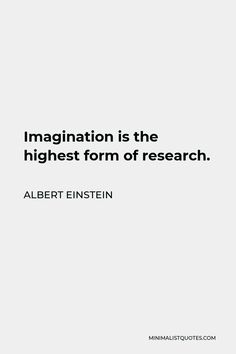 an image with the words,'i amagination is the highest form of research albert