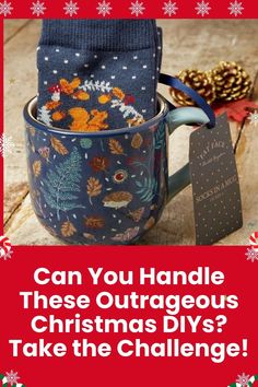 a christmas mug with the words can you handle these outageous christmas diys? take