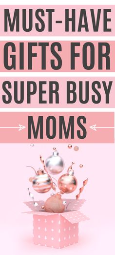 the words must have gifts for super busy moms are shown above a pink background