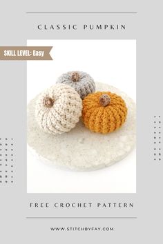 three crocheted pumpkins on a plate with text overlay that reads, classic pumpkin skill level - easy