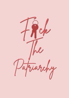 a pink background with the words f k the patinachy